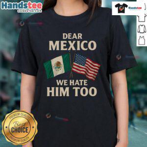Funny Mexico ladies tee featuring 'We Hate Him Too' with America flag design, perfect for casual wear and humor lovers.