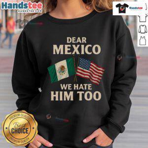 Funny sweatshirt featuring the phrase 'We Hate Him Too' with an American flag and Mexican colors, perfect for casual wear.
