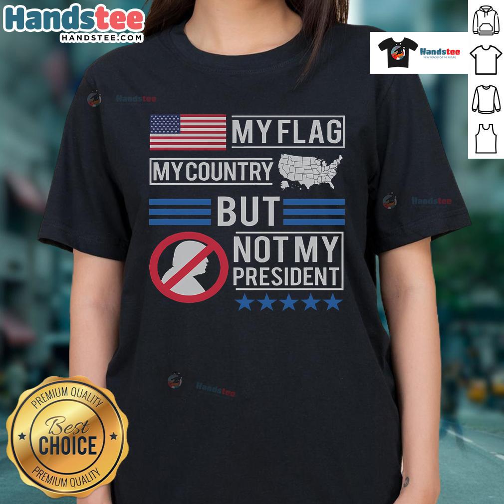 Hot My Flag My Country But Not My President Anti-Trump Ladies Tee showcasing a bold political statement in stylish apparel.