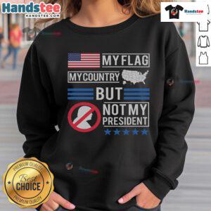 Anti-Trump sweatshirt featuring 'Hot My Flag My Country But Not My President' design, perfect for political expression.