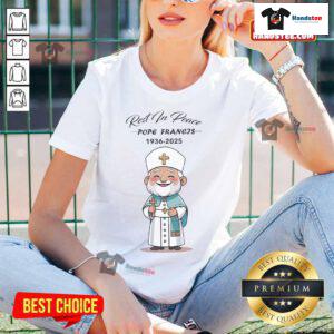 Alt Text: Hot Pope Francis Rest In Peace 1936-2025 Ladies Tee featuring a stylish design honoring the beloved Pope.