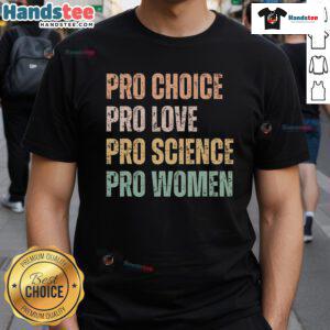 Hot Pro Choice Pro Love Pro Science Pro Women Retro Vintage T-Shirt showcasing empowering feminist messaging in bold colors.