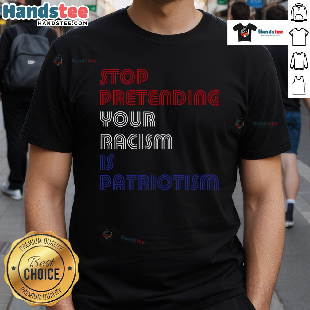 Hot Stop Pretending Your Racism Is Patriotism Anti Trump T-Shirt in bold graphic design, promoting social justice and awareness.
