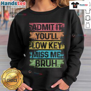 Nice Admit It You'll Low Key Miss Me Bruh Teacher Last Day School Sweatshirt in vibrant colors, perfect for farewell celebrations.