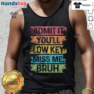 Teacher last day of school tank top with 'Nice, Admit It, You'll Low-Key Miss Me Bruh' text, perfect for graduation celebrations.