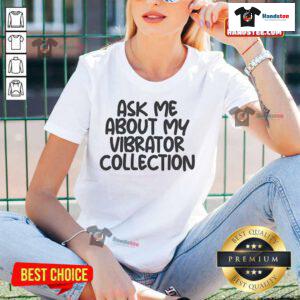 Funny ladies tee featuring 'Ask Me About My Vibrator Collection' slogan, perfect for humorous and casual outfits.