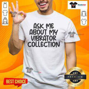 Funny 'Ask Me About My Vibrator Collection' T-shirt design, perfect for humor lovers and unique fashion statements.