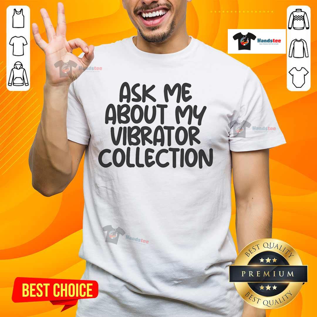Funny 'Ask Me About My Vibrator Collection' T-shirt design, perfect for humor lovers and unique fashion statements.