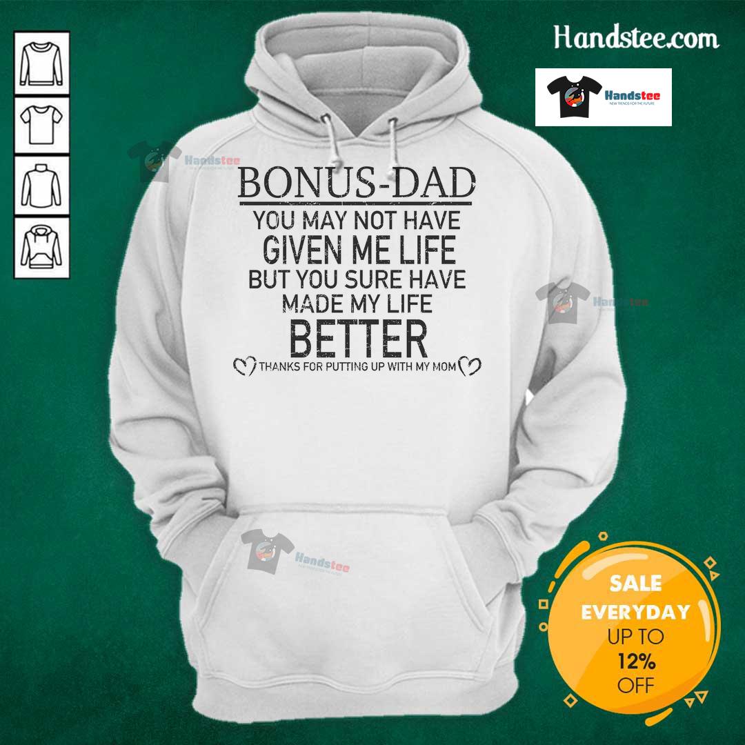 Nice Bonus Dad hoodie featuring heartfelt message: 'You may not have given me life, but you've made my life better.'