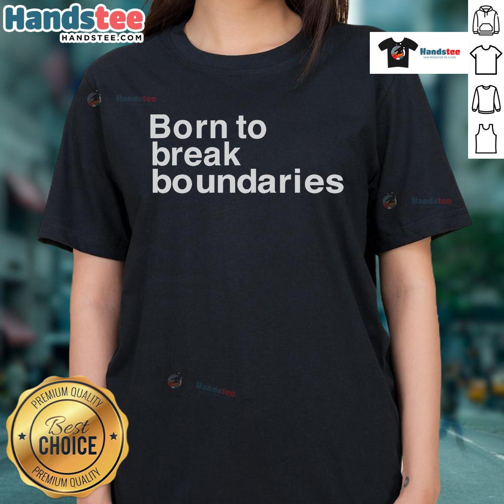 Nice Born To Break Boundaries Ladies Tee featuring a bold graphic design, perfect for empowering women's fashion.