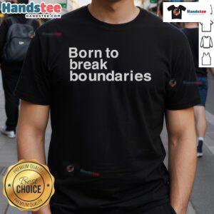 Alt Text: Nice Born To Break Boundaries T-Shirt featuring bold graphic design and comfortable fit for everyday wear.