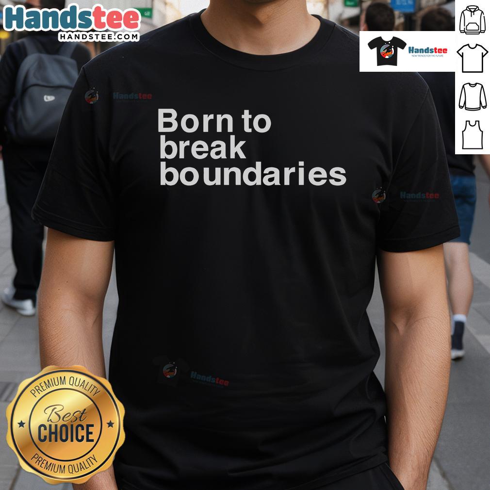 Alt Text: Nice Born To Break Boundaries T-Shirt featuring bold graphic design and comfortable fit for everyday wear.