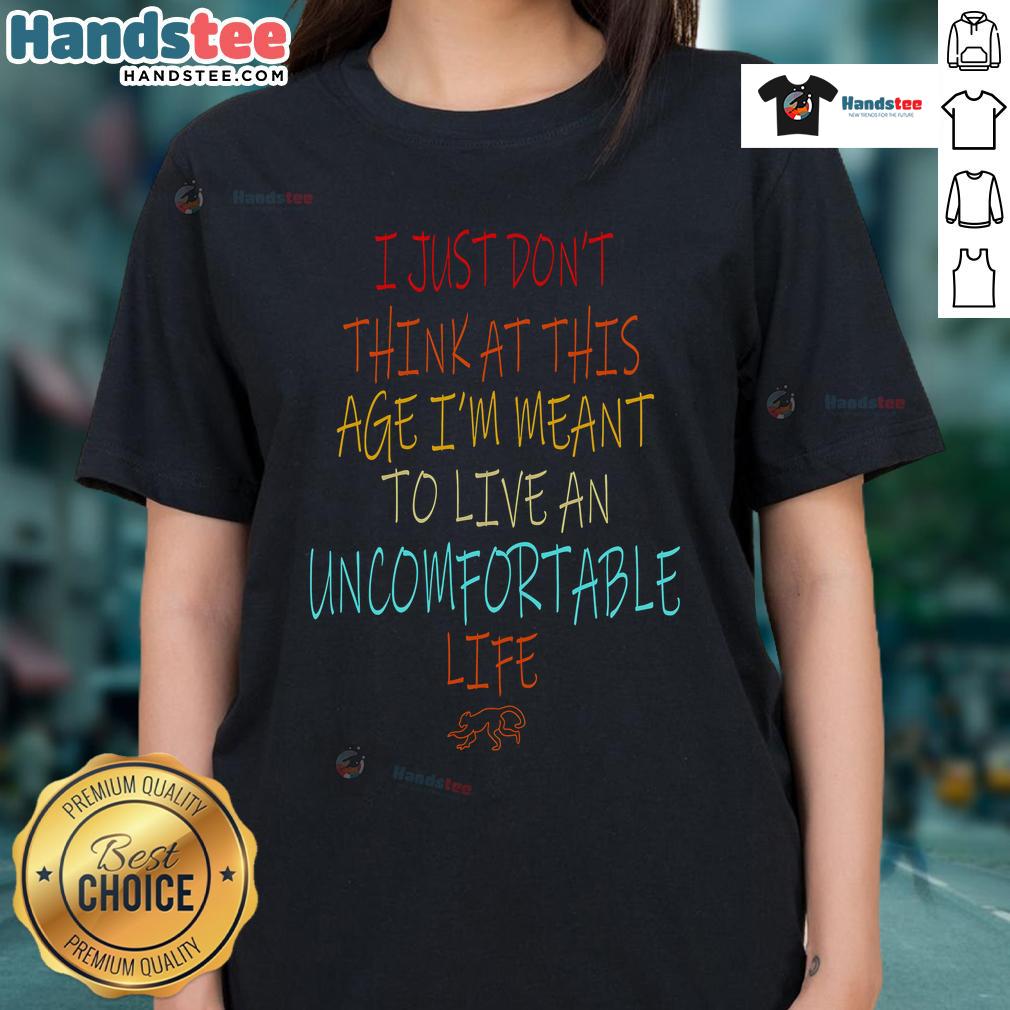 Womens tee with 'Dont Think At This Age' slogan, promoting confidence and comfort in life choices.