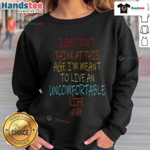 Alt Text: Cozy sweatshirt with Don't Think At This Age, Meant To Live An Uncomfortable Life slogan, perfect for casual wear.