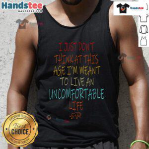 Stylish tank top with 'Don't Think At This Age, Meant To Live An Uncomfortable Life' slogan for trendy casual wear.