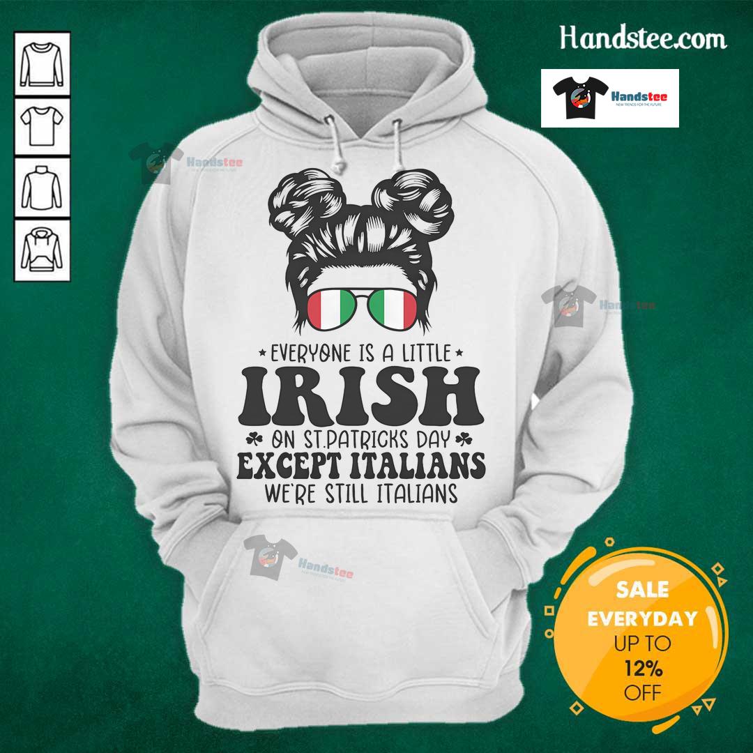 Funny St. Patrick's Day hoodie saying 'Everyone is a little Irish, except Italians' perfect for celebrating the holiday.