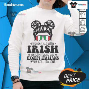 Cozy sweatshirt featuring 'Everyone is a Little Irish on St. Patrick's Day Except Italians' design for festive wear.