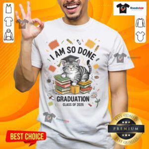Alt Text: Funny graduation cat t-shirt for Class of 2025 with 'Nice I Am So Done' text, perfect for proud graduates.