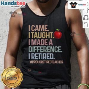 Proud retired teacher wearing a tank top with 'I Came, I Taught, I Made A Difference' design, celebrating education.