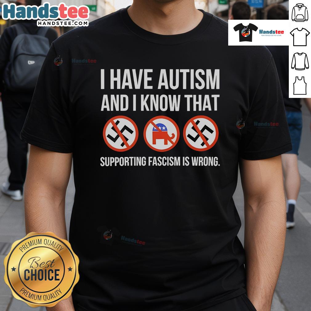 Nice I Have Autism And I Know That Supporting Fascism Is Wrong T-Shirt design featuring bold text and vibrant colors.