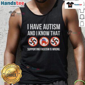 Nice I Have Autism And I Know That Supporting Fascism Is Wrong Tank Top promoting awareness and inclusivity for autism.