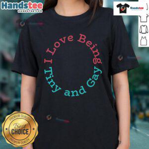 Alt Text: Cute 'Nice I Love Being Tiny and Gay' ladies tee showcasing vibrant colors and playful design for pride and self-expression.