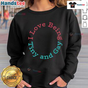 Nice I Love Being Tiny and Gay sweatshirt, featuring colorful text design on a cozy fabric, perfect for LGBTQ+ pride.