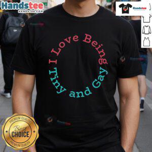 Alt Text: Nice I Love Being Tiny And Gay T-Shirt featuring colorful design, perfect for proud LGBTQ+ individuals.