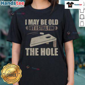 Nice I May Be Old But I Still Find The Hole Cornhole Ladies Tee in vibrant colors, perfect for cornhole enthusiasts.