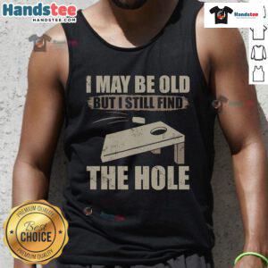 Nice I May Be Old But I Still Find The Hole Cornhole Tank Top featuring a fun graphic design for cornhole enthusiasts.