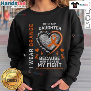 Orange sweatshirt for Multiple Sclerosis awareness, featuring 'I Wear Orange for My Daughter' message.