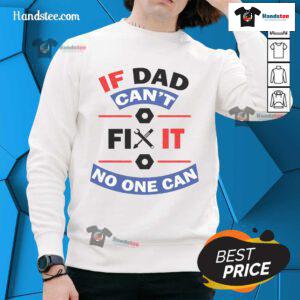 Alt Text: Cozy 'Nice, If Dad Can't Fix It, No One Can' sweatshirt featuring a bold design, perfect for Father's Day gifts.