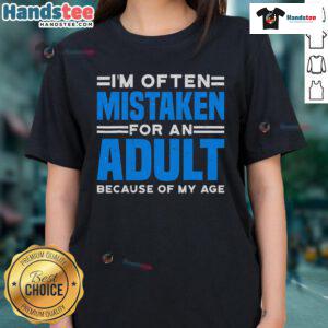 Stylish ladies tee reading 'Nice, I'm Often Mistaken For An Adult Because Of My Age' in trendy font and vibrant colors.