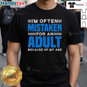 Funny 'Nice Im Often Mistaken For An Adult Because Of My Age' T-Shirt design, perfect for humor lovers and casual wear.