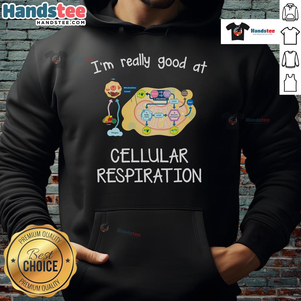 Cool hoodie featuring 'I'm Really Good at Cellular Respiration' design, perfect for science lovers and students.