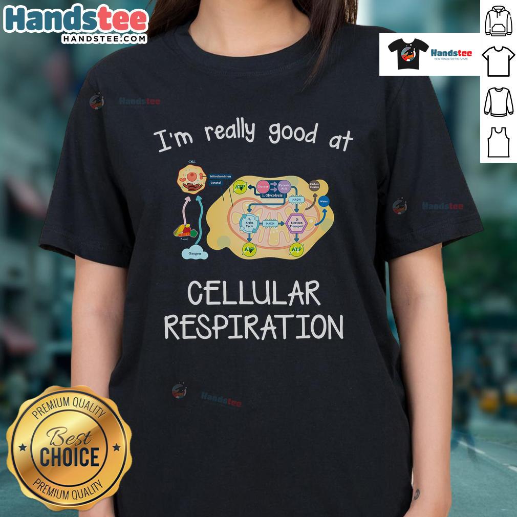 Stylish ladies' tee featuring 'I'm Really Good At Cellular Respiration' graphic, perfect for biology enthusiasts.