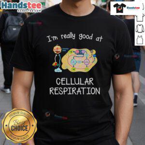 Nice I'm Really Good At Cellular Respiration T-Shirt featuring a fun design for biology enthusiasts and students.