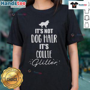 Nice It's Not Dog Hair It's Collie Ladies Tee featuring a fun design perfect for collie lovers and dog enthusiasts.