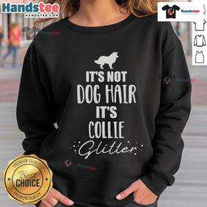 Collie sweatshirt with 'It's not dog hair, it's collie' text design, perfect for dog lovers and Collie enthusiasts.