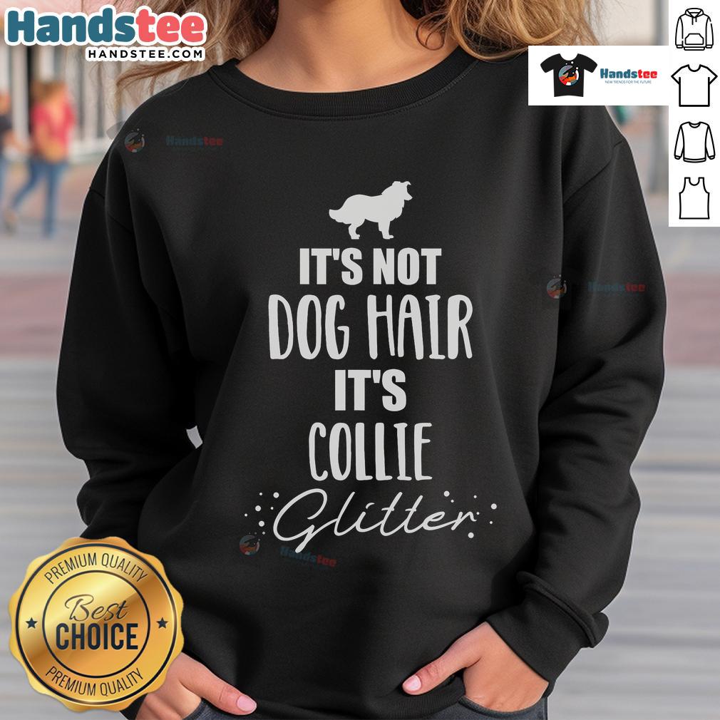 Collie sweatshirt with 'It's not dog hair, it's collie' text design, perfect for dog lovers and Collie enthusiasts.