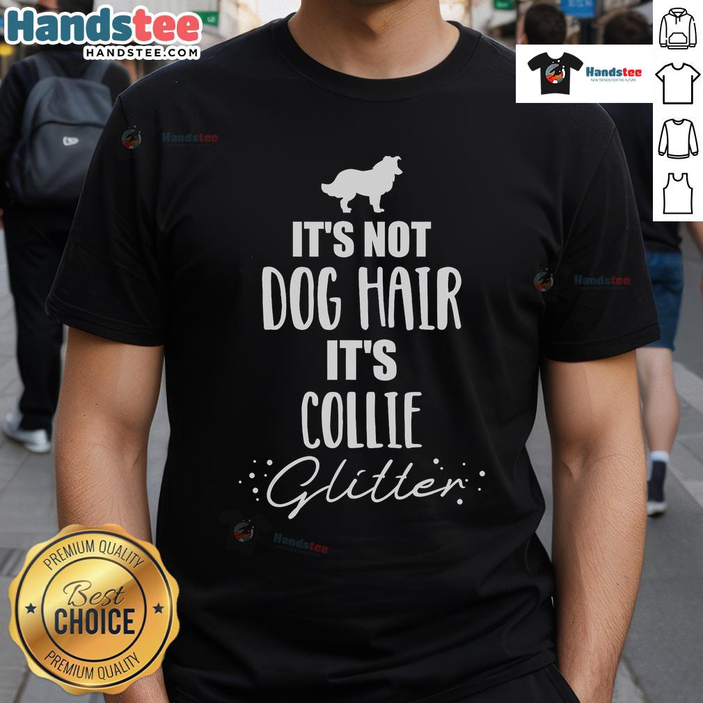 Alt Text: Funny 'It's Not Dog Hair, It's Collie' T-Shirt design featuring a playful collie illustration, perfect for dog lovers.