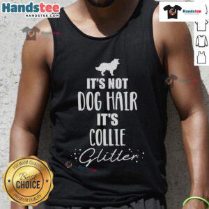 Collie tank top with 'It's not dog hair, it's collie' text design, perfect for dog lovers and collie enthusiasts.