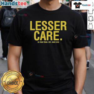 Nice Lesser Care Gallery El Paso Texas T-Shirt since 2019 featuring vibrant design and artistic flair.