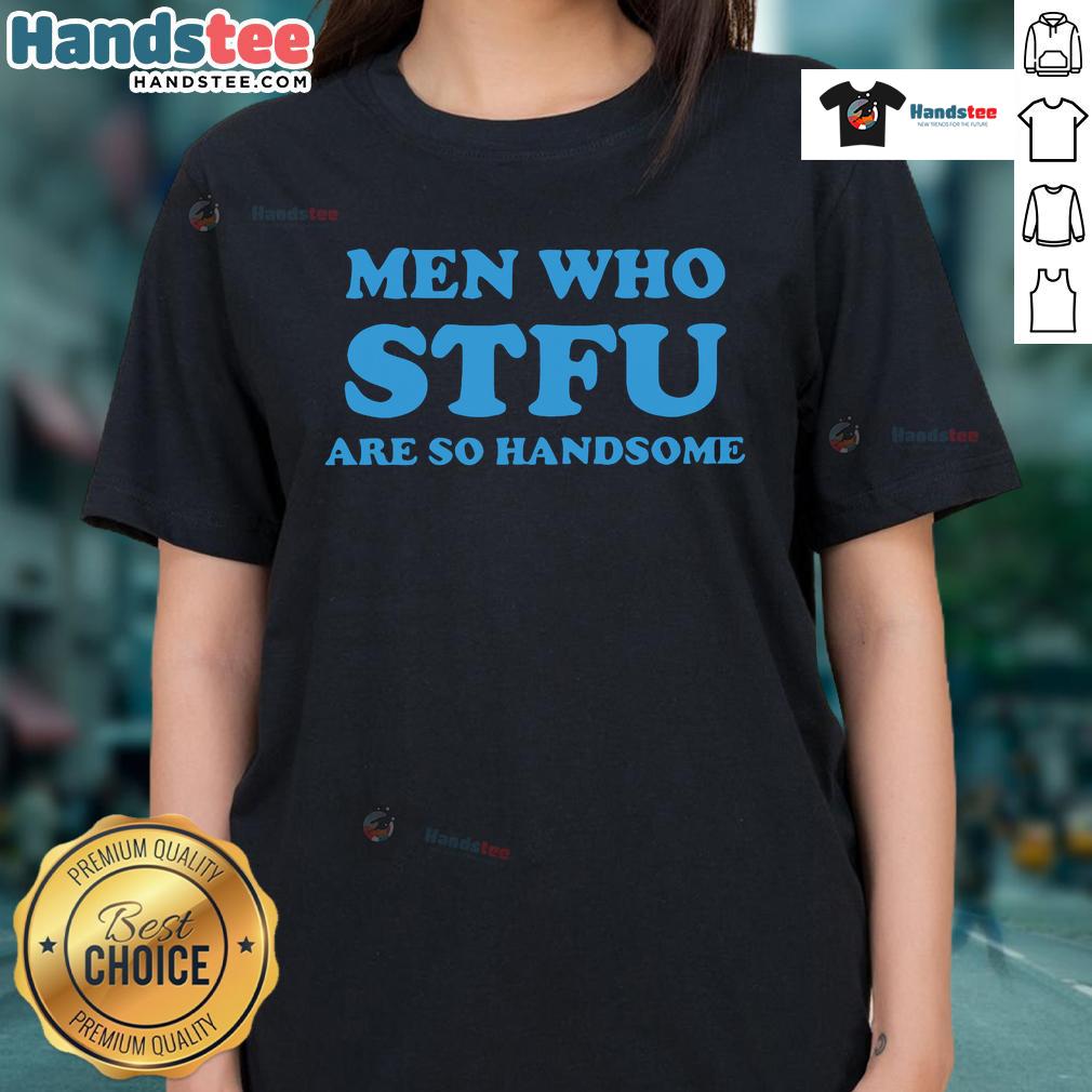 Stylish 'Nice Men Who STFU Are So Handsome' ladies' tee shirt featuring a trendy design and comfortable fit.