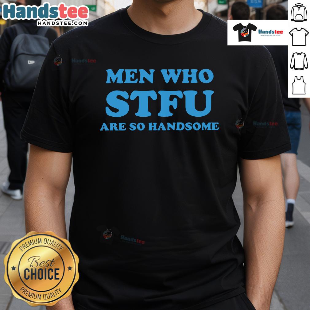 Nice Men Who Stfu Are So Handsome T-Shirt featuring bold text design on a stylish graphic tee.