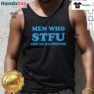 Handsome men wearing 'Nice Men Who STFU Are So Handsome' tank tops, showcasing style and confidence in casual fashion.