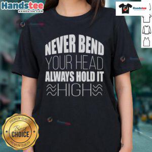 Nice Never Bend Your Head Always Hold It Ladies Tee showcasing a stylish graphic t-shirt for confident women.