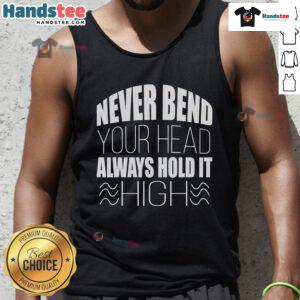 Womens Nice Never Bend Your Head Always Hold It tank top with inspiring quote in stylish typography on a casual background.