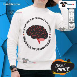 Embrace Neurodiversity sweatshirt featuring the phrase 'The Future Is Accessible & Inclusive' in vibrant colors.