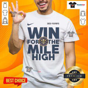 Official NBA Playoffs Win for the Mile High Denver Nuggets Logo 2025 T-Shirt featuring vibrant team colors and design.